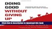[Popular] Doing Good Without Giving Up: Sustaining Social Action in a WorldThat s Hard to Change