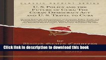 [Download] U. S. Policy and the Future of Cuba; The Cuban Democracy ACT and U. S. Travel to Cuba: