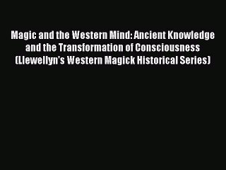 Books Magic and the Western Mind: Ancient Knowledge and the Transformation of Consciousness