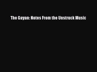Books The Gayan: Notes From the Unstruck Music# [Download]