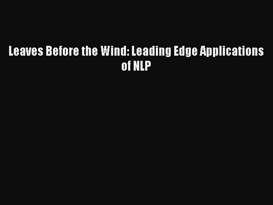 Ebooks Leaves Before the Wind: Leading Edge Applications of NLP# [Free]