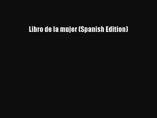 Books Libro de la mujer (Spanish Edition)# [Popular]