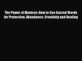 Ebooks The Power of Mantras: How to Use Sacred Words for Protection Abundance Creativity and