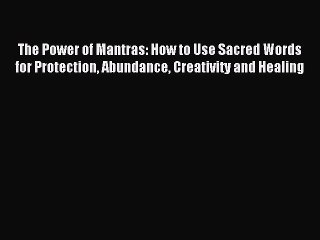 Ebooks The Power of Mantras: How to Use Sacred Words for Protection Abundance Creativity and