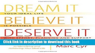[Popular] Dream It, Believe It, Deserve It: The Fundamental Steps to Identifying and Achieving