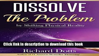 [Popular] Dissolve The Problem: by Shifting Physical Reality Hardcover Free