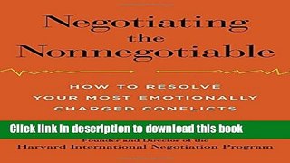 [Popular] Negotiating the Nonnegotiable: How to Resolve Your Most Emotionally Charged Conflicts