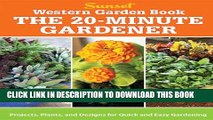 [Download] Western Garden Book: The 20-Minute Gardener: Projects, Plants and Designs for Quick
