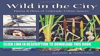 [Download] Wild in the City: Fauna   Flora of Colorado Urban Spaces Hardcover Collection