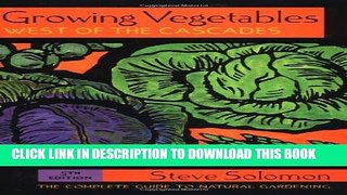 [Download] Growing Vegetables West of the Cascades: The Complete Guide to Natural Gardening