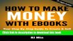 [Popular] How To Make Money With Ebooks: Your Step-By-Step Guide To Create and Sell Your Ebook on