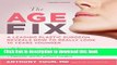 [Download] The Age Fix: A Leading Plastic Surgeon Reveals How to Really Look 10 Years Younger