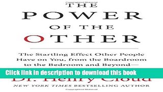 [Download] The Power of the Other: The startling effect other people have on you, from the