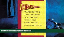 READ THE NEW BOOK Watsamatta U: The Get-A-Grip Guide to Staying Sane Through Your Child s College