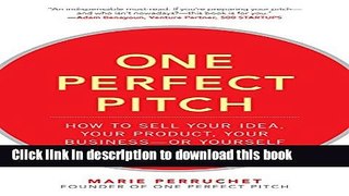 [Popular] One Perfect Pitch: How to Sell Your Idea, Your Product, Your Business--or Yourself