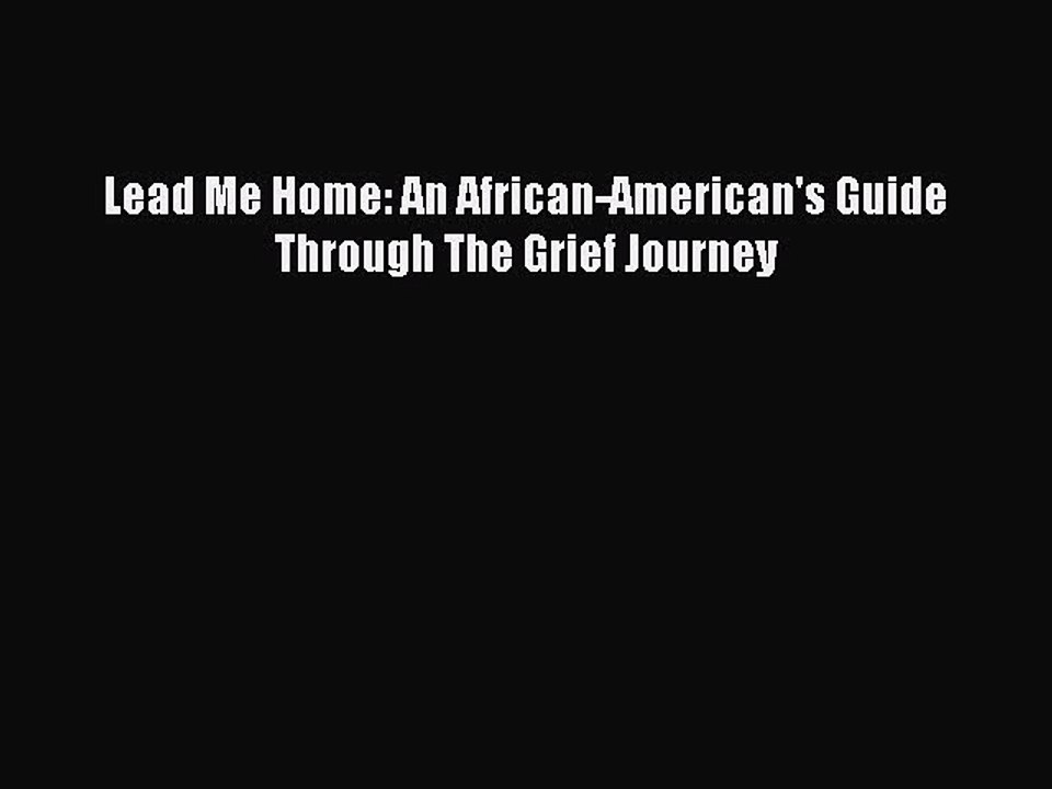 [PDF] Lead Me Home: An African-American's Guide Through The Grief Journey Popular Online