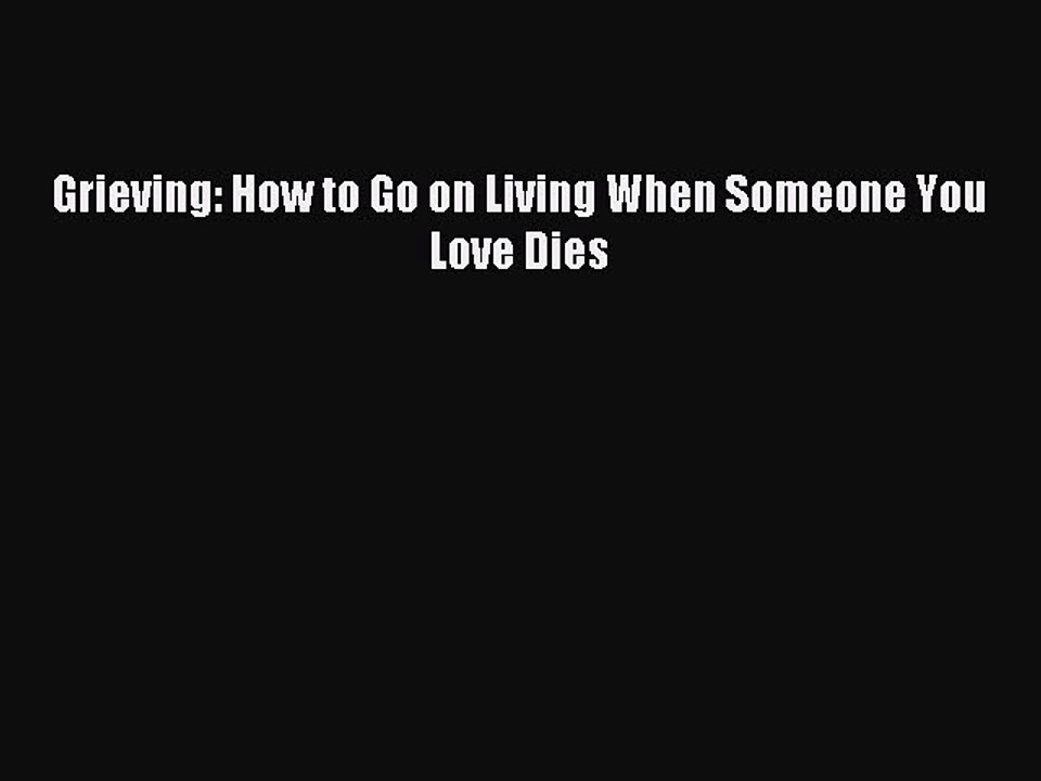 [PDF] Grieving: How to Go on Living When Someone You Love Dies Popular Colection