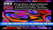 New Book 202 Practice Questions with Rationale for the Cardiovascular System: (Gerontological