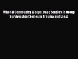 [PDF] When A Community Weeps: Case Studies In Group Survivorship (Series in Trauma and Loss)