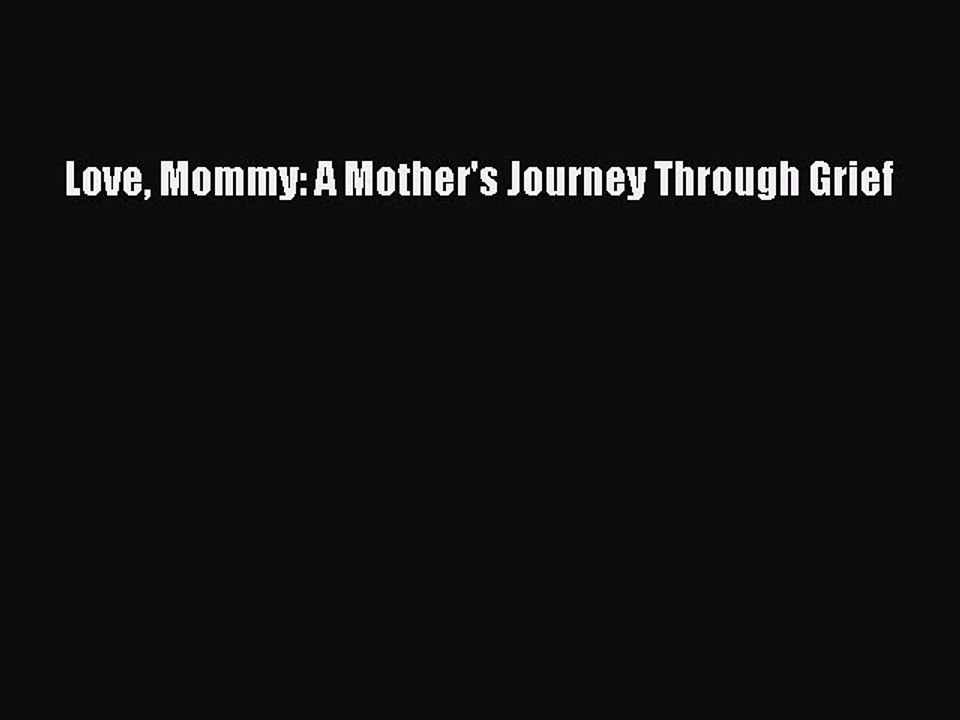 [PDF] Love Mommy: A Mother's Journey Through Grief Full Colection