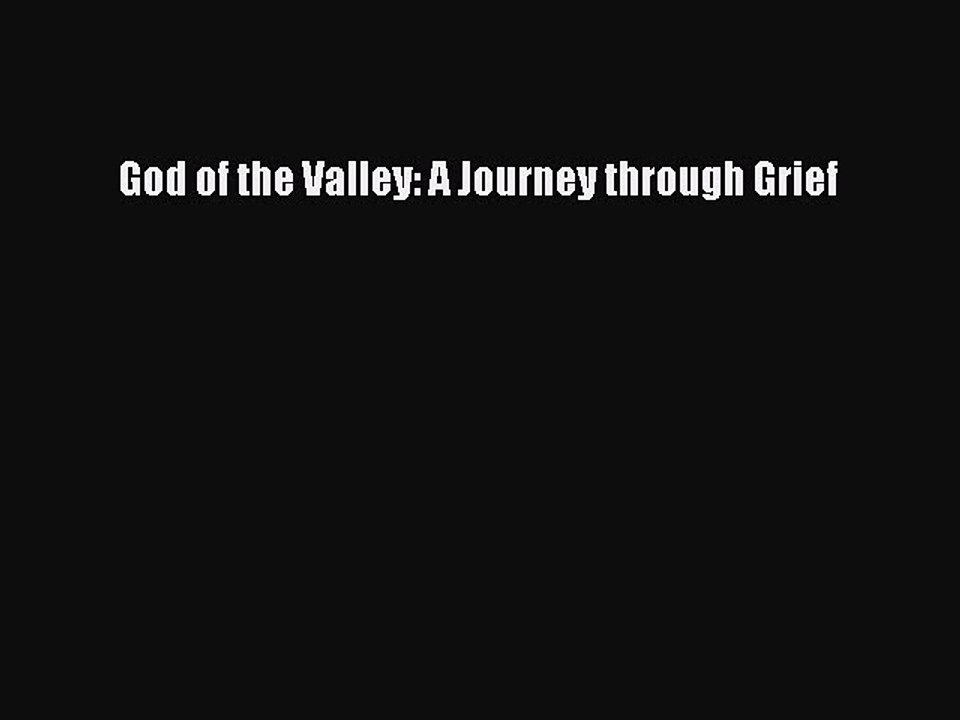[PDF] God of the Valley: A Journey through Grief Popular Online