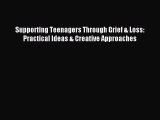 [PDF] Supporting Teenagers Through Grief & Loss: Practical Ideas & Creative Approaches Full