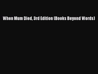 [PDF] When Mum Died 3rd Edition (Books Beyond Words) Popular Colection