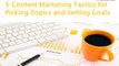 5 Content Marketing Tactics for Picking Topics and Setting Goals