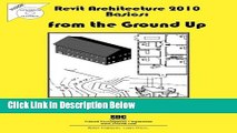 Download Revit Architecture 2010 Basics: From the Ground Up Full Online
