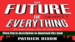 [Popular] The Future of Almost Everything: The Global Changes That Will Affect Every Business and