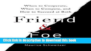 [Popular] Friend   Foe: When to Cooperate, When to Compete, and How to Succeed at Both Paperback