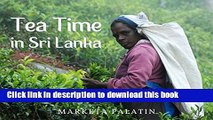 [Download] Tea Time in Sri Lanka: Photos from the Dambatenne Tea Garden, Lipton s Seat and a