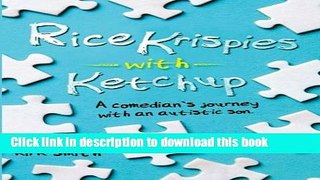 [PDF] Rice Krispies with Ketchup: A Comedians Journey with an autistic child Popular Colection
