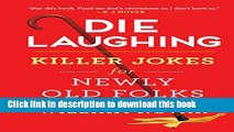[PDF] Die Laughing: Killer Jokes for Newly Old Folks Full Online
