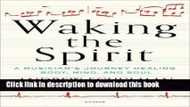 [PDF] Waking the Spirit: A Musician s Journey Healing Body, Mind, and Soul Full Colection