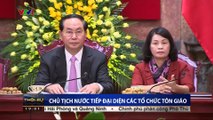 Chủ tịch nước Trần Đại Quang tiếp đại diện các tổ chức tôn giáo