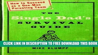Collection Book The Single Dad s Survival Guide: How to Succeed as a One-Man Parenting Team