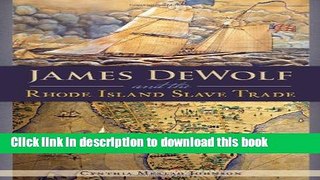 [PDF] JAMES DEWOLF AND THE RHODE ISLAND SLAVE TRADE Full Online