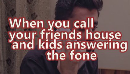 When You Call Your Friend's House & Kid Answering Phone