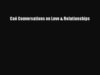 [PDF] CaÃ© Conversations on Love & Relationships# Full Online