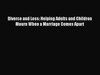 [PDF] Divorce and Loss: Helping Adults and Children Mourn When a Marriage Comes Apart# Popular