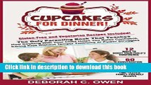 [Popular Books] Cupcakes For Dinner!: The Only Parenting Book That Teaches How Cooking With Your
