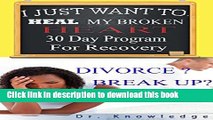 [Read PDF] Divorce or Break up? I Just Want to Heal My Broken Heart 30 Day Program to Recovery (