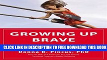 New Book Growing Up Brave: Expert Strategies for Helping Your Child Overcome Fear, Stress, and