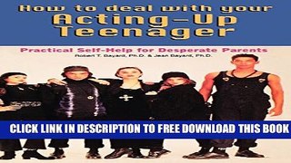 New Book How to Deal With Your Acting-Up Teenager: Practical Help for Desperate Parents