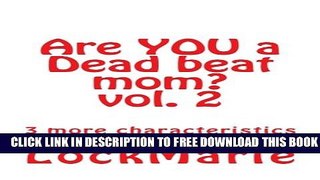 New Book Are YOU a Dead beat mom? vol. 2: 3 more characteristics to watch out for (Volume 2)