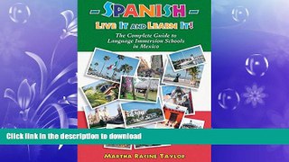 READ THE NEW BOOK Spanish: Live it and Learn it! The Complete Guide to Language Immersion Schools