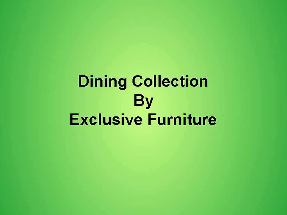 Exclusive Furniture - Dining Collection