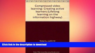 READ THE NEW BOOK Compressed video learning: Creating active learners (Lifelong learning on the