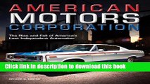 [Download] American Motors Corporation: The Rise and Fall of America s Last Independent Automaker